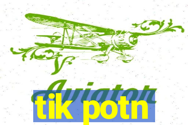 tik potn
